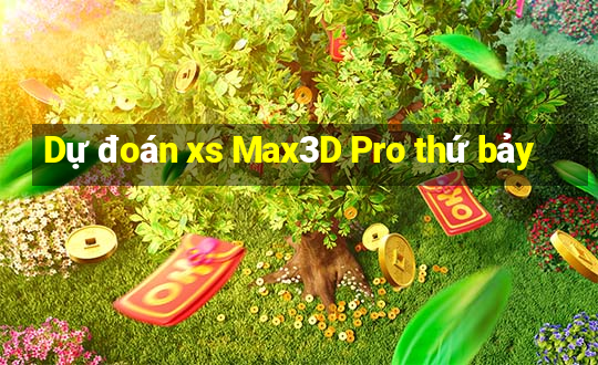 Dự đoán xs Max3D Pro thứ bảy