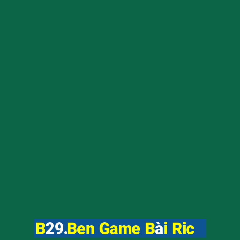 B29.Ben Game Bài Ric