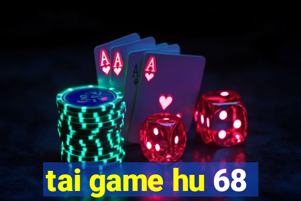 tai game hu 68