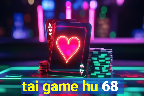 tai game hu 68