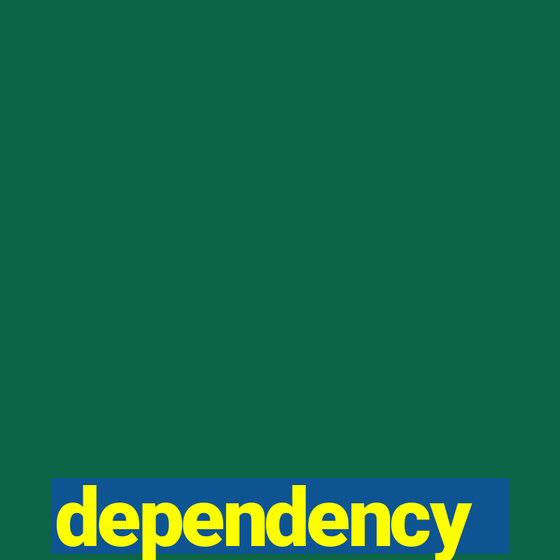 dependency