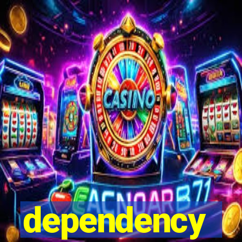 dependency