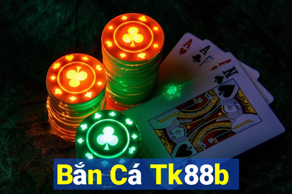 Bắn Cá Tk88b