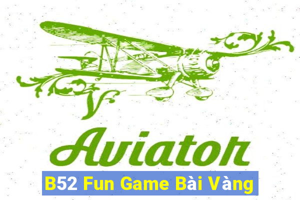 B52 Fun Game Bài Vàng