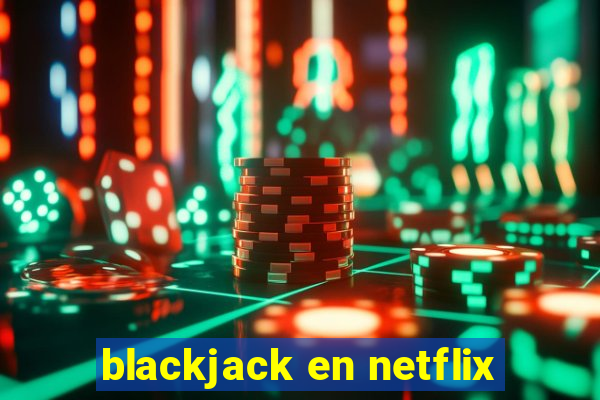 blackjack en netflix