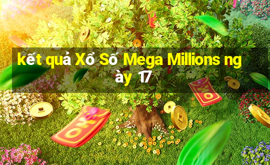 kết quả Xổ Số Mega Millions ngày 17