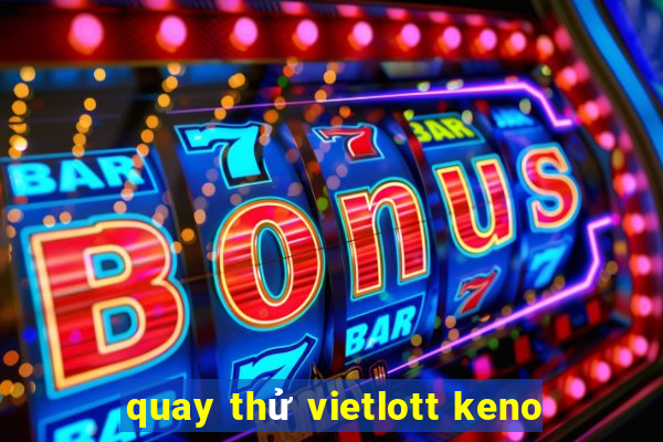 quay thử vietlott keno