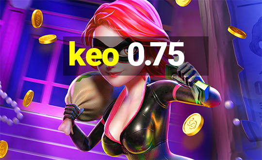 keo 0.75