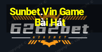 Sunbet.Vin Game Bài Hát