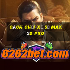 cách chơi xổ số max 3d pro