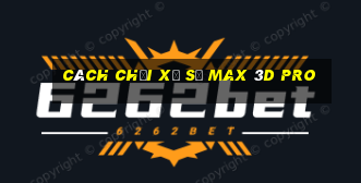 cách chơi xổ số max 3d pro