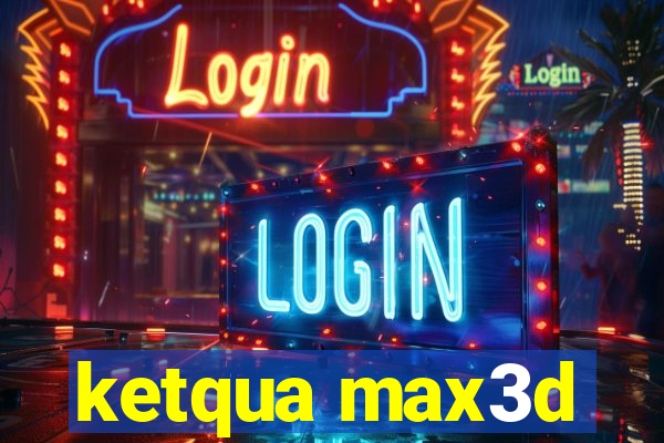 ketqua max3d