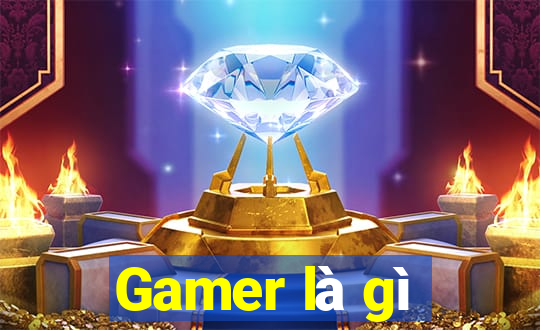 Gamer là gì