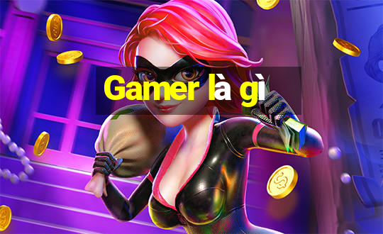 Gamer là gì