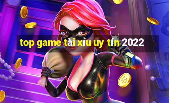 top game tài xỉu uy tín 2022