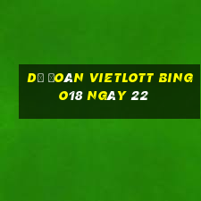 Dự Đoán vietlott Bingo18 ngày 22