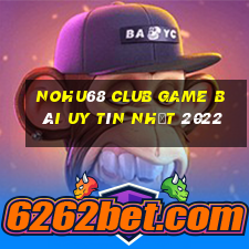 Nohu68 Club Game Bài Uy Tín Nhất 2022