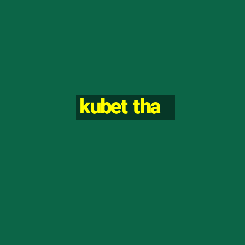 kubet tha