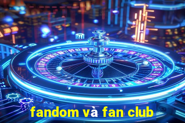 fandom và fan club