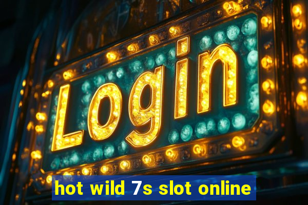 hot wild 7s slot online