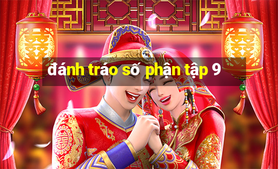 đánh tráo số phận tập 9