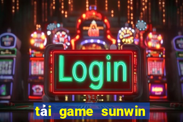 tải game sunwin tài xỉu