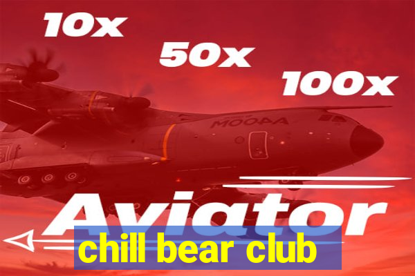 chill bear club