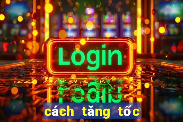 cách tăng tốc độ download