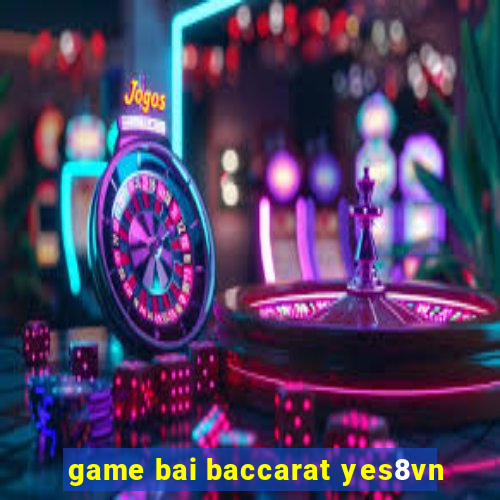 game bai baccarat yes8vn