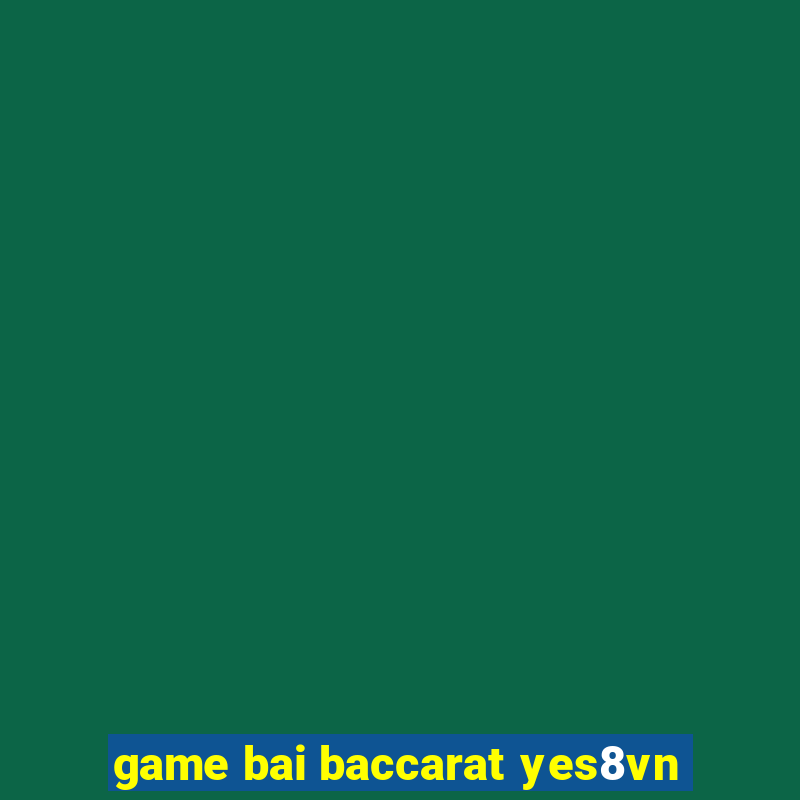 game bai baccarat yes8vn