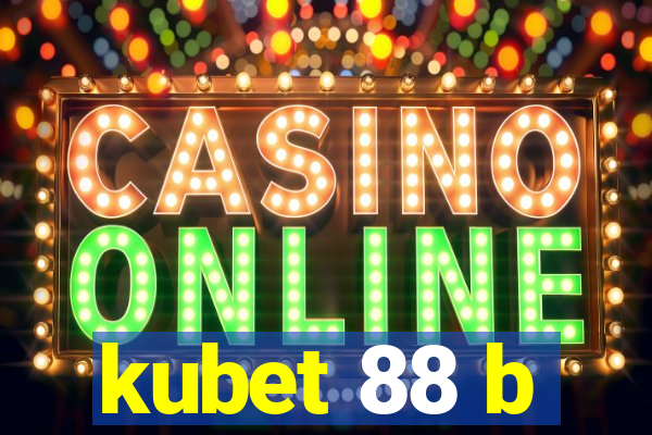 kubet 88 b