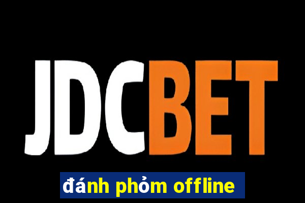 đánh phỏm offline