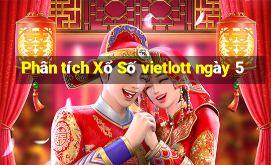 Phân tích Xổ Số vietlott ngày 5