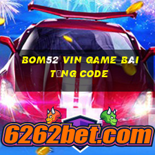 Bom52 Vin Game Bài Tặng Code