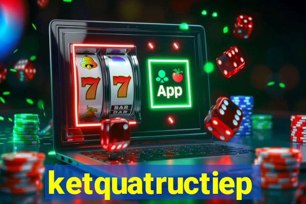 ketquatructiep