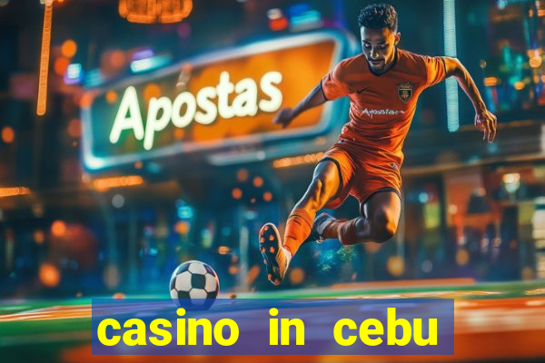 casino in cebu city philippines