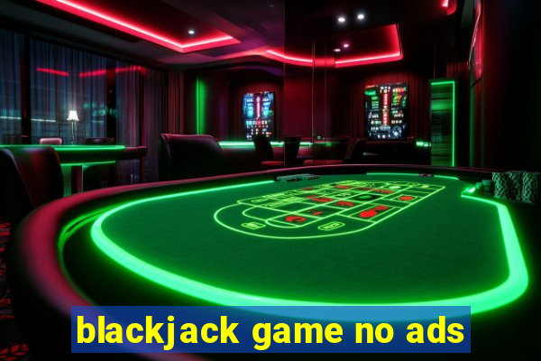 blackjack game no ads