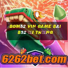 Bom52 Vin Game Bài B52 Đổi Thưởng