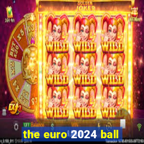 the euro 2024 ball