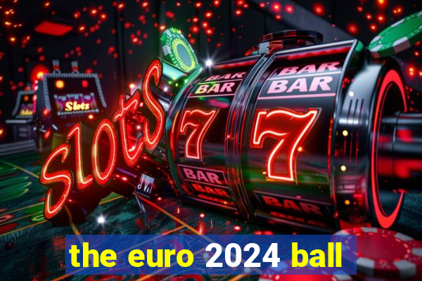 the euro 2024 ball