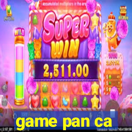 game pan ca