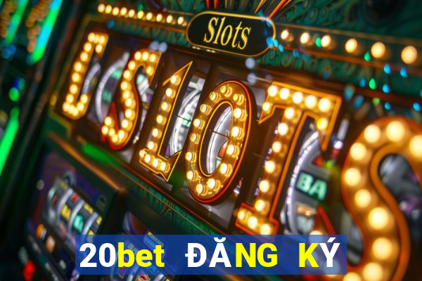 20bet ĐĂNG KÝ THẮNG xổ số