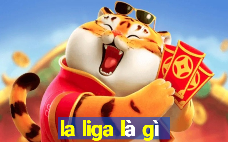 la liga là gì