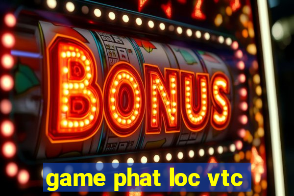 game phat loc vtc