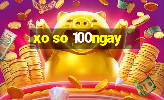 xo so 100ngay