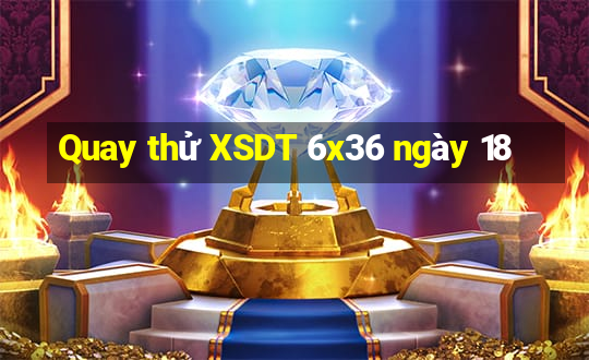 Quay thử XSDT 6x36 ngày 18