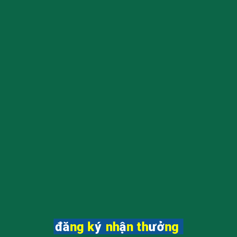 đăng ký nhận thưởng