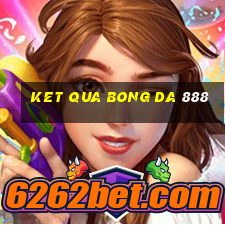 ket qua bong da 888