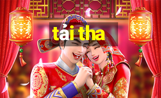 tải tha