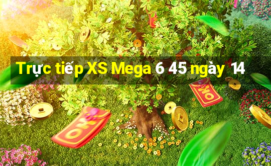 Trực tiếp XS Mega 6 45 ngày 14